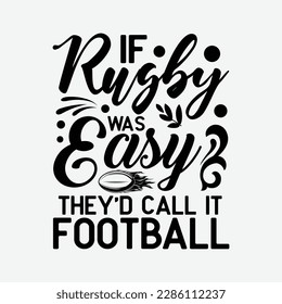 If Rugby was easy they’d call it football funny t-shirt design
