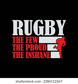 Rugby the few the proud the inshane funny t-shirt design