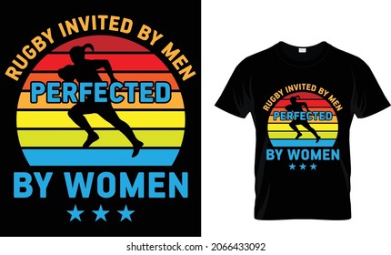 Rugby Invited By Men Perfected By Women - Rugby T-shirt Design