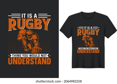 Rugby quotes- It Is A Rugby Thing You Would Not Understand typographic, vector printable t-shirt design, or poster design