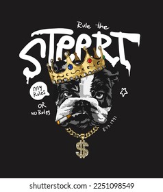 rule the street slogan with angry dog wearing golden crown vector illustration on black background