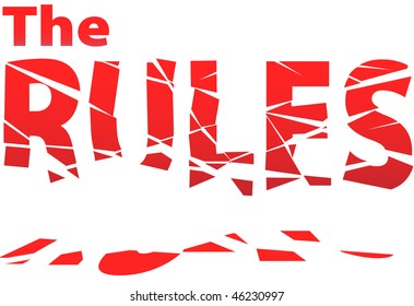 Rules are made to be broken into chaotic pieces of anarchy.