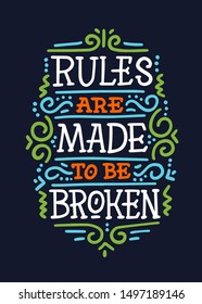 Rules are made to be broken. Motivation slogan, phrase or quote. Modern vector illustration for t-shirt, sweatshirt or other apparel print.