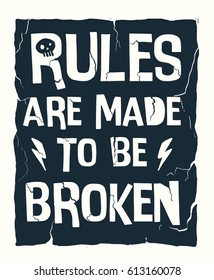 Rules are made to be broken slogan graphic for t shirt and other uses