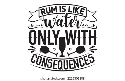 Rum is like water only with consequences - Alcohol SVG T Shirt design, Girl Beer Design, Prost, Pretzels and Beer, Vector EPS Editable Files, Alcohol funny quotes, Oktoberfest Alcohol SVG design,  EPS svg