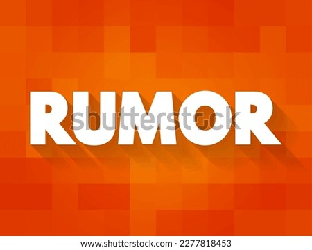 Rumor - currently circulating story or report of uncertain or doubtful truth, text concept for presentations and reports