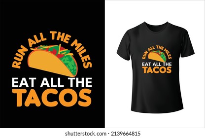 Run All The Miles Eat All The Tacos T-shirt design. Unique, And Colorful Taco T-Shirt Design.