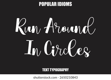Run Around In Circles Stylist Calligrathy text Idioms