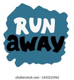 Run away hand drawn vector lettering. Inspiring phrase, motto sketch typography. Motivating handwritten quote, slogan. Brush inscription on white background. T shirt design