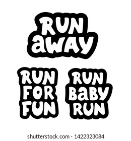 Run away, Run for run quotes .Hand drawn lettering. Motivational quote. Creative typography poster. Set. Vector illustration