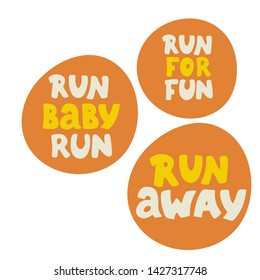 Run away, Run for run quotes .Hand drawn lettering. Motivational quote. Creative typography grunge poster. Set. Vector illustration