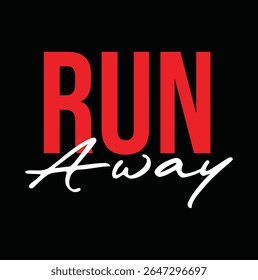 run away text for T-shirt print and other use on black background.