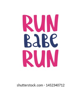 Run Baby Run hand drawn lettering. Motivation quote on the white background. Phrase for t shirt, poster, print, card, banner isolated design element.