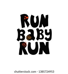 Run baby run hand drawn vector lettering.Inspiring phrase, motto black sketch typography. Motivating handwritten quote, slogan. Ink brush inscription on white background. T shirt design 