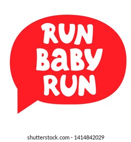 Run baby run hand drawn vector lettering. Inspiring phrase, motto sketch typography. Motivating handwritten quote, slogan. Brush inscription on white background. T shirt design