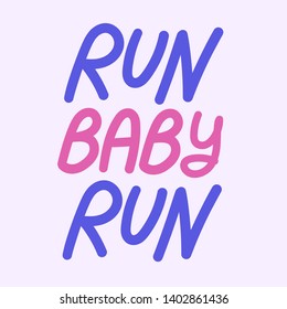 Run baby run vector hand drawn lettering. Motivational sport quote flat color illustration. Modern slang phrase colorful sketch inscription. T shirt, poster, banner typography design