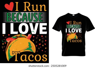 I run because I love tacos - Tacos T-shirt Design 