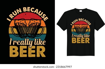 I Run Because I really Like Beer ,beer tshirt design, Drink Beer tshirt design,With Print Ready Beer Lover Tshirt Design