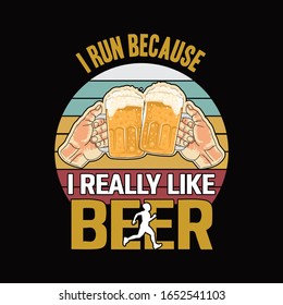 I run because I really like beer-beer themed quote for typography t-shirt.Vector illustration.Typographic print poster.