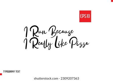 I Run Because I Really Like Pizza Typography Text Inspirational Quote About Pizza 