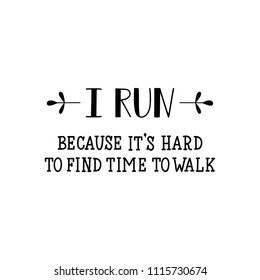 I run. becouse its hard to find time to walk. Run motivation phrase, slogan. Lettering. Hand drawn vector illustration. element for flyers, banner, postcards and posters Modern calligraphy.