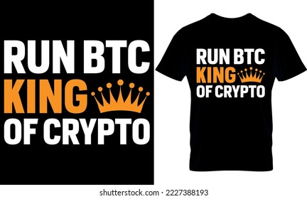 run btc king of crypto. Best trendy bitcoin lover, t-shirt design, bitcoin illustration, t-shirt design. crypto trendy t shirt.