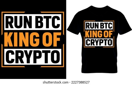 run btc king of crypto. Best trendy bitcoin lover, t-shirt design, bitcoin illustration, t-shirt design. crypto trendy t shirt.