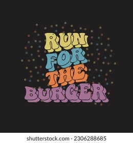 run for the burger retro typography t shirt design, fashion, print design