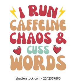 I run caffeine chaos and cuss words