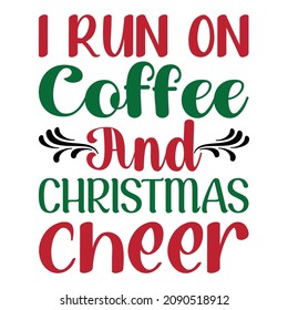 I run and Christmas cheer, Merry Christmas shirt print template, Coffee lover design for print, Vintage type design