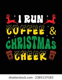 I Run Coffee  Christmas Cheer Merry Christmas shirts Print Template, Xmas Ugly Snow Santa Clouse New Year Holiday Candy Santa Hat vector illustration for Christmas hand lettered...