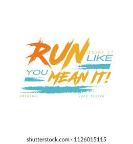 Run enjoy it like you mean it logo design, inspirational and motivational slogan for running poster, card, decoration banner, print, badge, sticker vector Illustration