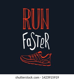 Run Faster lettering. Running typography. Sport motivation quote. Motivational poster for gym, phrase for t-shirt, print, banner, flyer, postcard. Fitness motivation quote. Vector illustration
