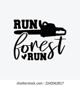 Run Forest Run Funny Chain Saw funny t-shirt design