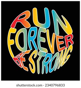 run forever be strong typography, t-shirt graphic, vectors, illustration,