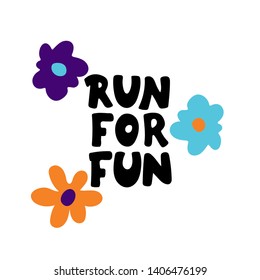 Run for fun hand lettering. Sport motivation saying, quote. Motivational poster for gym, phrase for t-shirt. Fitness motivation quote. 