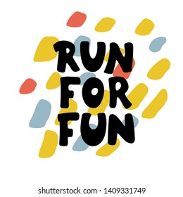 Run for fun hand lettering. Sport motivation saying, quote. Motivational poster for gym, phrase for t-shirt. Fitness motivation quote. 