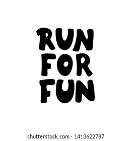 Run for fun hand lettering. Sport motivation saying, quote. Motivational poster for gym, phrase for t-shirt. Fitness motivation quote. 