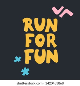 Run for fun hand lettering. Sport motivation saying, quote. Motivational poster for gym, phrase for t-shirt. Fitness motivation quote. 