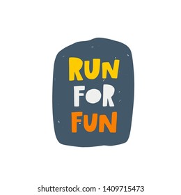 Run for fun. Hand-lettering phrase. Motivational quote design. Vector illustration for sport background, inspirational poster, banner, print, placard, t-shirt, card, sportswear, tournament