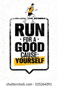 Run For A Good Cause: Yourself. Inspiring Workout and Fitness Motivation Quote. Creative Vector Typography Grunge Poster Concept