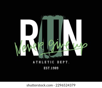 Run grunge typography. Never give up slogan text. Sport concept vector illustration design.