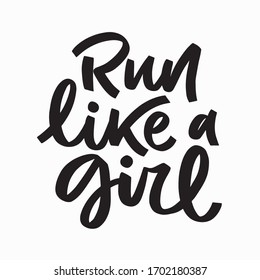 Run like a girl - hand lettering quote. Sport motivation phrase. Running typography. Motivational poster for gym, inscription for t-shirt, print, banner, flyer, postcard. . Vector illustration