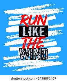 Run Like The Wind Motivation Quote. Creative Vector Poster Typography, Quote Grunge Brush Concept