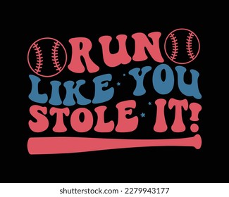 Run Like You Stole It! typography Design,Baseball SVG, Baseball Shirt SVG, Baseball Mom Life svg,Supportive Mom svg,trendy vector and typography Baseball t shirt design, svg