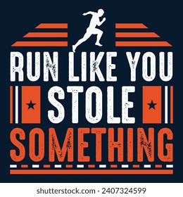Run like you stole something, 
motivational vintage design...