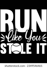 Run like you stole it vector art design, eps file. design file for t-shirt. SVG, EPS cuttable design file