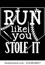 Run like you stole it vector art design, eps file. design file for the t-shirt. SVG, EPS cuttable design file