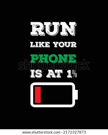 RUN LIKE YOUR PHONE IS AT 1% BATTERY T-SHIRT DESIGN