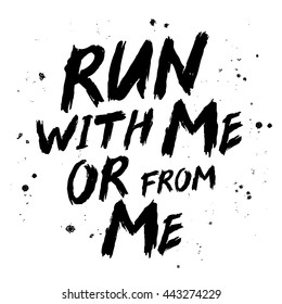 Run with me or from me. Trend calligraphy. Vector illustration on white background. Motivation quote. Excellent print on a T-shirt or a postcard. Brush painted letters.